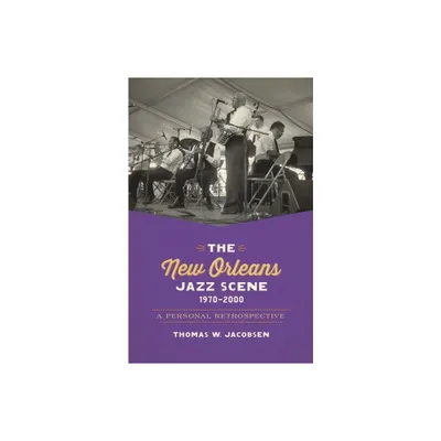 The New Orleans Jazz Scene, 1970-2000 - by Thomas W Jacobsen (Paperback)