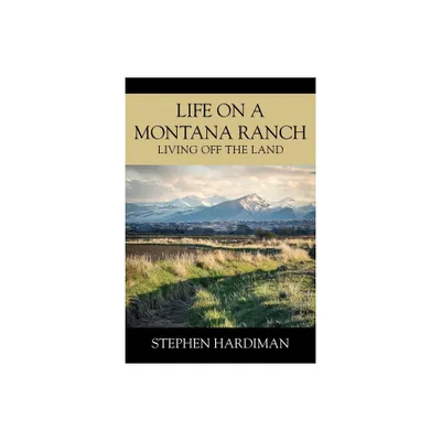 Life On A Montana Ranch - by Stephen Hardiman (Paperback)