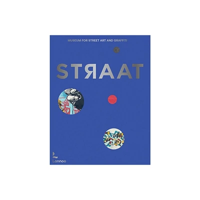 Straat - Museum for Street Art and Graffiti - by Carlo McCormick & Christian Omodeo & Steven P Harrington (Hardcover)