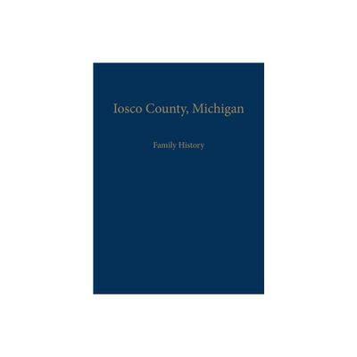 Iosco County, Michigan: Family History - (Hardcover)