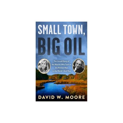 Small Town, Big Oil - by David W Moore (Paperback)