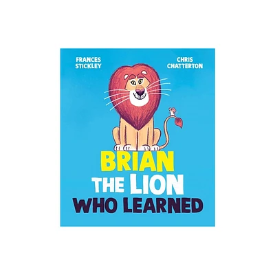 Brian the Lion Who Learned - by Frances Stickley (Hardcover)