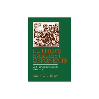 Luthers Earliest Opponents - by David V N Bagchi (Paperback)