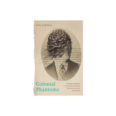 Colonial Phantoms - (Nation of Nations) by Dixa Ramrez (Paperback)