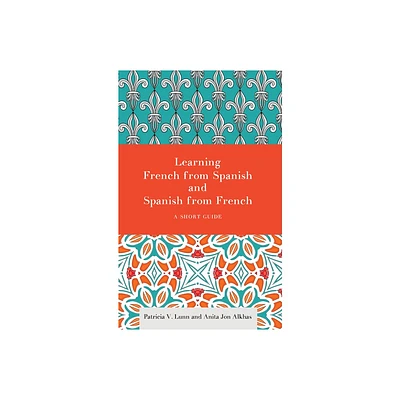 Learning French from Spanish and Spanish from French - by Patricia V Lunn & Anita Jon Alkhas (Paperback)