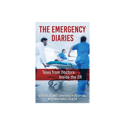 The Emergency Diaries - by Northwells Staten Island University Hospital (Hardcover)