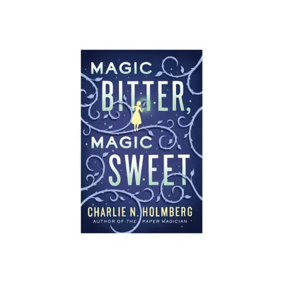 Magic Bitter, Magic Sweet - by Charlie N Holmberg (Paperback)