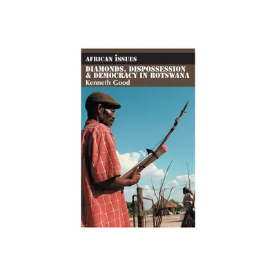 Diamonds, Dispossession and Democracy in Botswana - (African Issues) by Kenneth Good (Paperback)