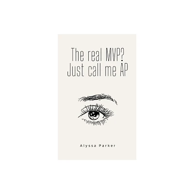 The real MVP? Just call me AP - by Alyssa Parker (Paperback)