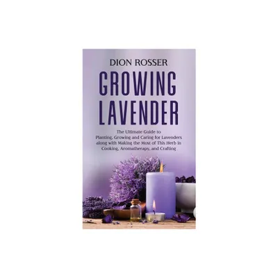 Growing Lavender - by Dion Rosser (Hardcover)