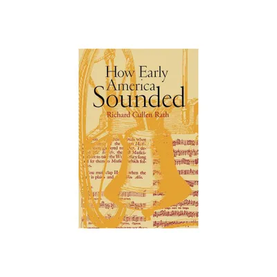 How Early America Sounded - by Richard C Rath (Paperback)