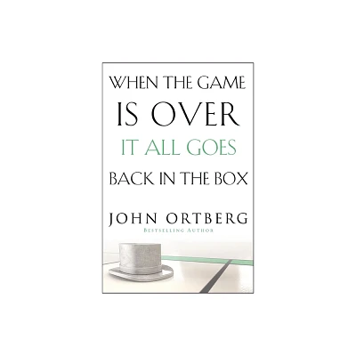 When the Game Is Over, It All Goes Back in the Box - by John Ortberg (Paperback)