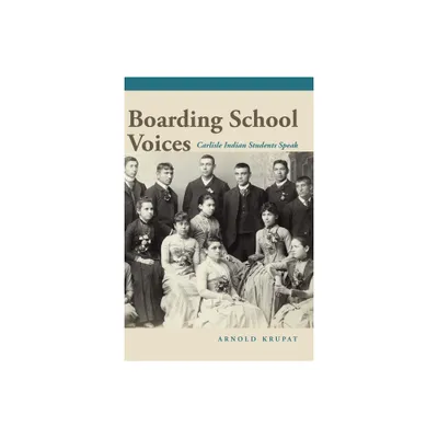 Boarding School Voices - by Arnold Krupat (Hardcover)