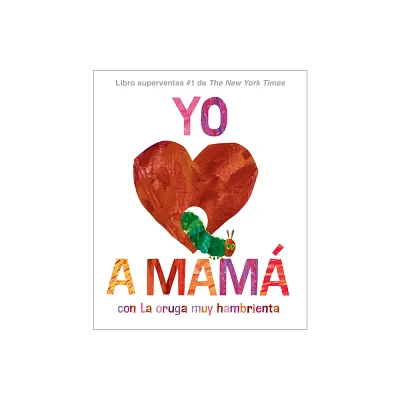 Yo Amo a Mam, Con La Oruga Muy Hambrienta (I Love Mom with the Very Hungry Caterpillar Spanish Edition) - by Eric Carle (Hardcover)