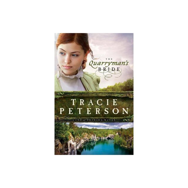 Quarrymans Bride - (Land of Shining Water) by Tracie Peterson (Paperback)