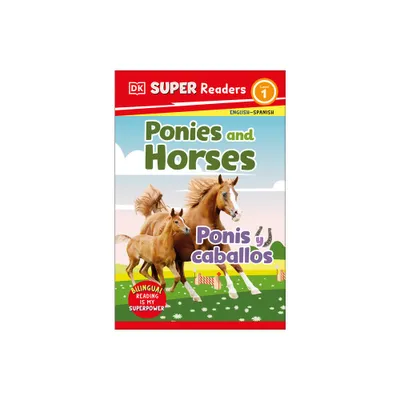 DK Super Readers Level 1 Bilingual Ponies and Horses - Ponis Y Caballos - (Paperback)