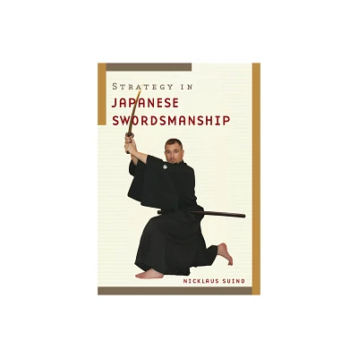 Strategy in Japanese Swordsmanship - by Nicklaus Suino (Paperback)