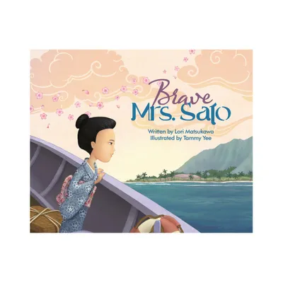 Brave Mrs. Sato - by Lori Matsukawa (Hardcover)