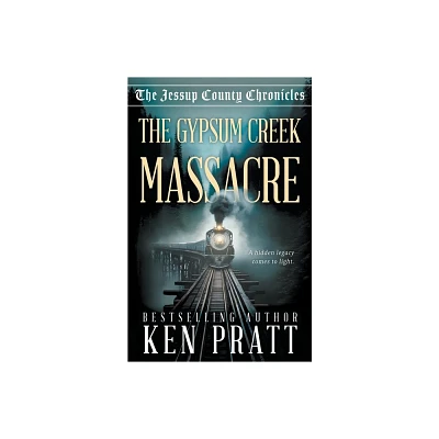 The Gypsum Creek Massacre - (The Jessup County Chronicles) by Ken Pratt (Paperback)