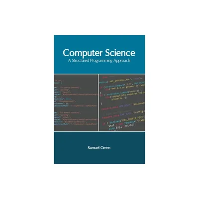 Computer Science: A Structured Programming Approach - by Samuel Green (Hardcover)