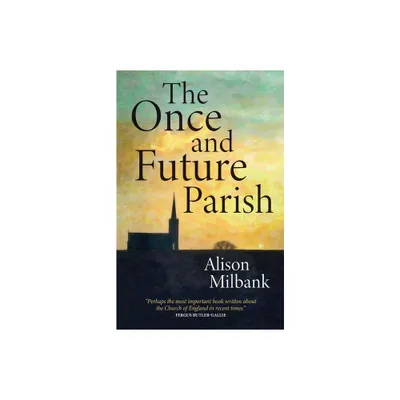 The Once and Future Parish - by Alison Milbank (Paperback)