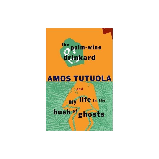 The Palm-Wine Drinkard and My Life in the Bush of Ghosts - by Amos Tutuola (Paperback)