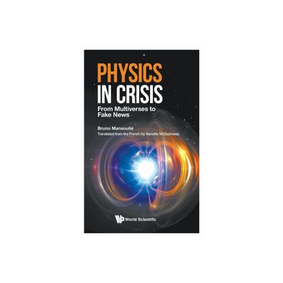 Physics in Crisis: From Multiverses to Fake News - by Bruno Mansoulie (Hardcover)