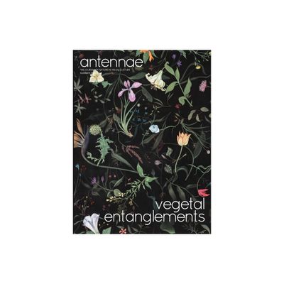 Antennae #51 Vegetal Entanglements #1 - by Giovanni Aloi (Paperback)