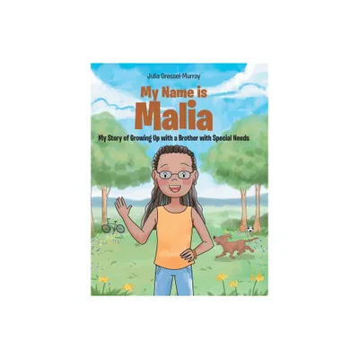 My Name Is Malia My Story of Growing Up with a Brother With Special Needs - by Julia Gressel-Murray (Hardcover)