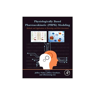 Physiologically Based Pharmacokinetic (Pbpk) Modeling - by Jeffrey W Fisher & Jeffery M Gearhart & Zhoumeng Lin (Paperback)