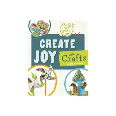 Create Joy with Crafts - (Crafting for Change) by Ruthie Van Oosbree (Hardcover)