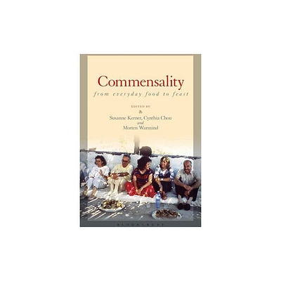 Commensality: From Everyday Food to Feast - by Susanne Kerner & Cynthia Chou & Morten Warmind (Paperback)