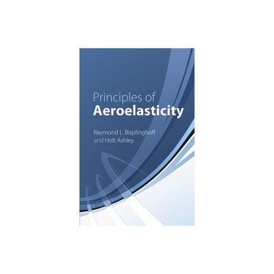 Principles of Aeroelasticity - (Dover Books on Engineering) 2nd Edition by Raymond L Bisplinghoff & Holt Ashley (Paperback)