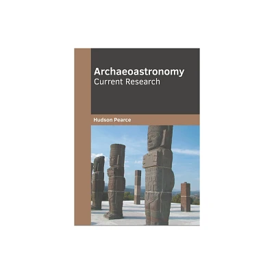 Archaeoastronomy: Current Research - by Hudson Pearce (Hardcover)