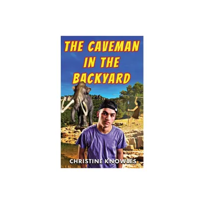 The Caveman in the Backyard - 2nd Edition by Christine Knowles (Paperback)