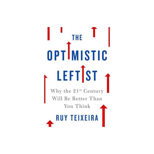 Optimistic Leftist - by Ruy Teixeira (Hardcover)