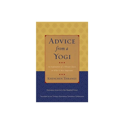 Advice from a Yogi - by Khenchen Thrangu & Padampa Sangye (Paperback)