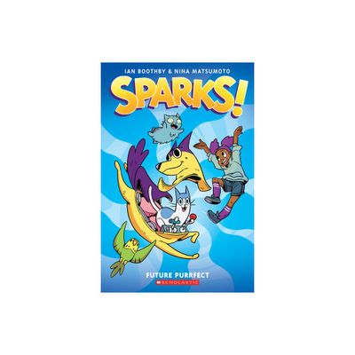 Sparks! Future Purrfect: A Graphic Novel (Sparks! #3) - by Ian Boothby (Paperback)