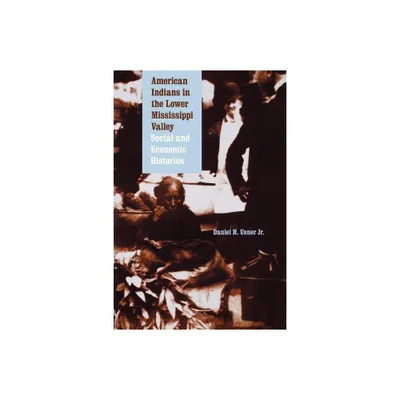 American Indians in the Lower Mississippi Valley - (Indians of the Southeast) by Daniel H Usner (Paperback)