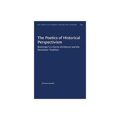 The Poetics of Historical Perspectivism - (University of North Carolina Studies in Germanic Languages a) by Jill Anne Kowalik (Paperback)