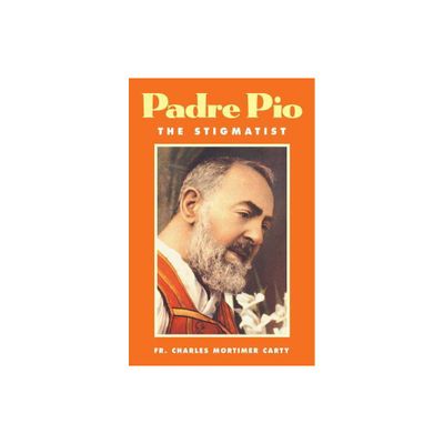 Padre Pio-The Stigmatist - by Charles Mortimer Carty (Paperback)