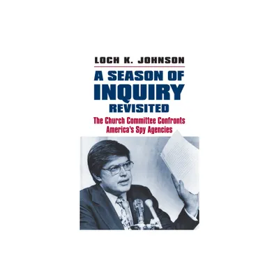 A Season of Inquiry Revisited - by Loch K Johnson (Hardcover)