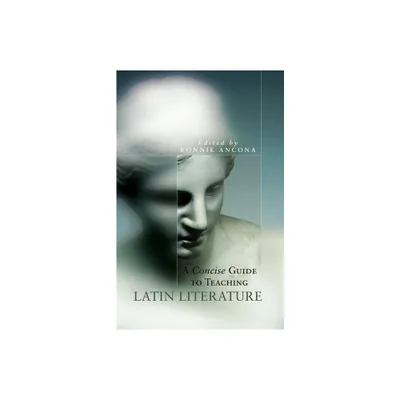 A Concise Guide to Teaching Latin Literature, 32 - (Oklahoma Classical Culture) Annotated by Ronnie Ancona (Paperback)