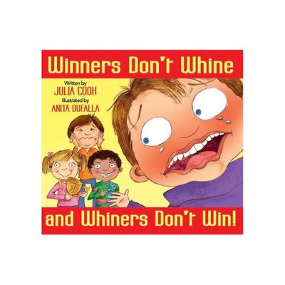 Winners Dont Whine and Whiners Dont Win - by Julia Cook (Paperback)