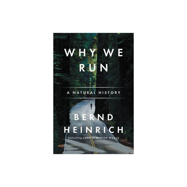 Why We Run - by Bernd Heinrich (Paperback)