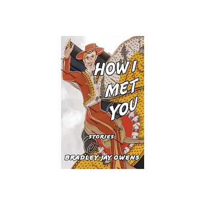 How I Met You - by Bradley Jay Owens (Paperback)