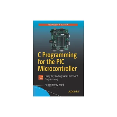 C Programming for the PIC Microcontroller - by Hubert Henry Ward (Paperback)