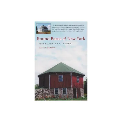 Round Barns of New York - by Richard Triumpho (Hardcover)