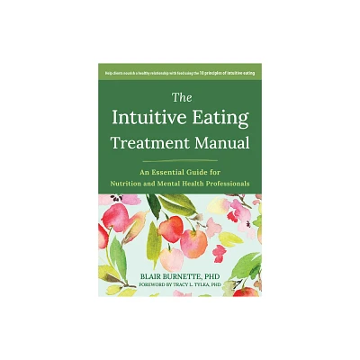 The Intuitive Eating Treatment Manual - by Blair Burnette (Paperback)