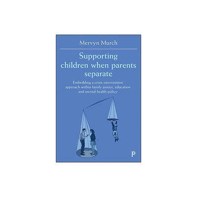 Supporting Children When Parents Separate - by Mervyn Murch (Paperback)